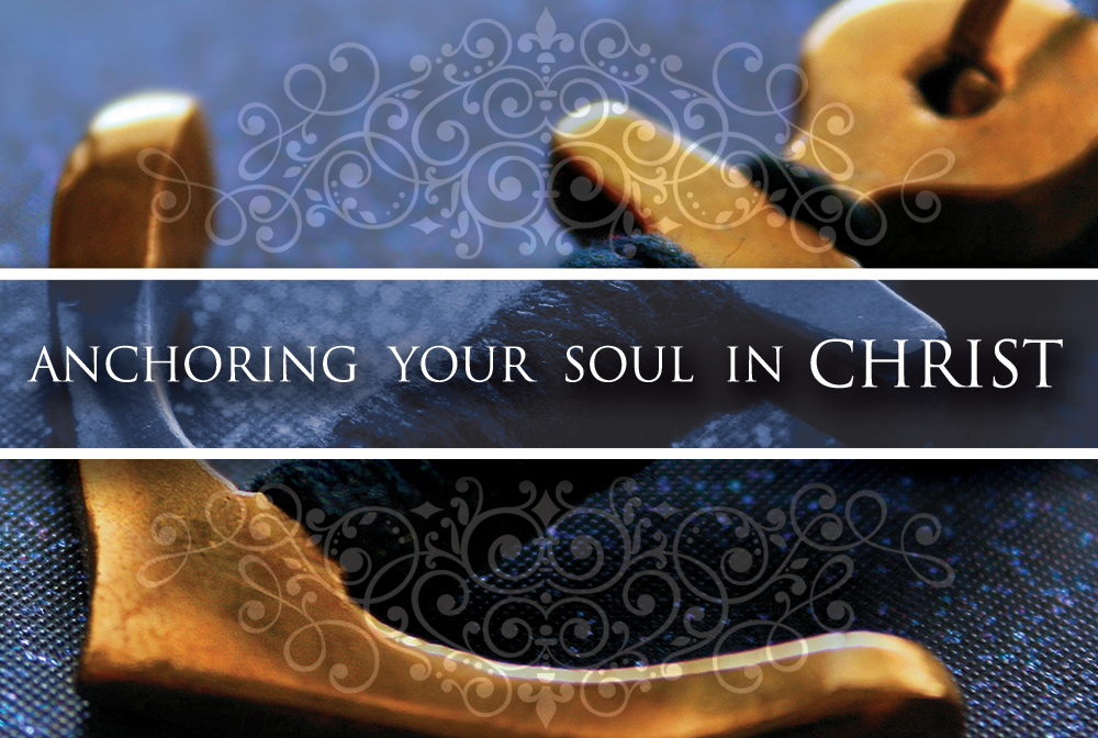 Anchoring Your Soul in Christ