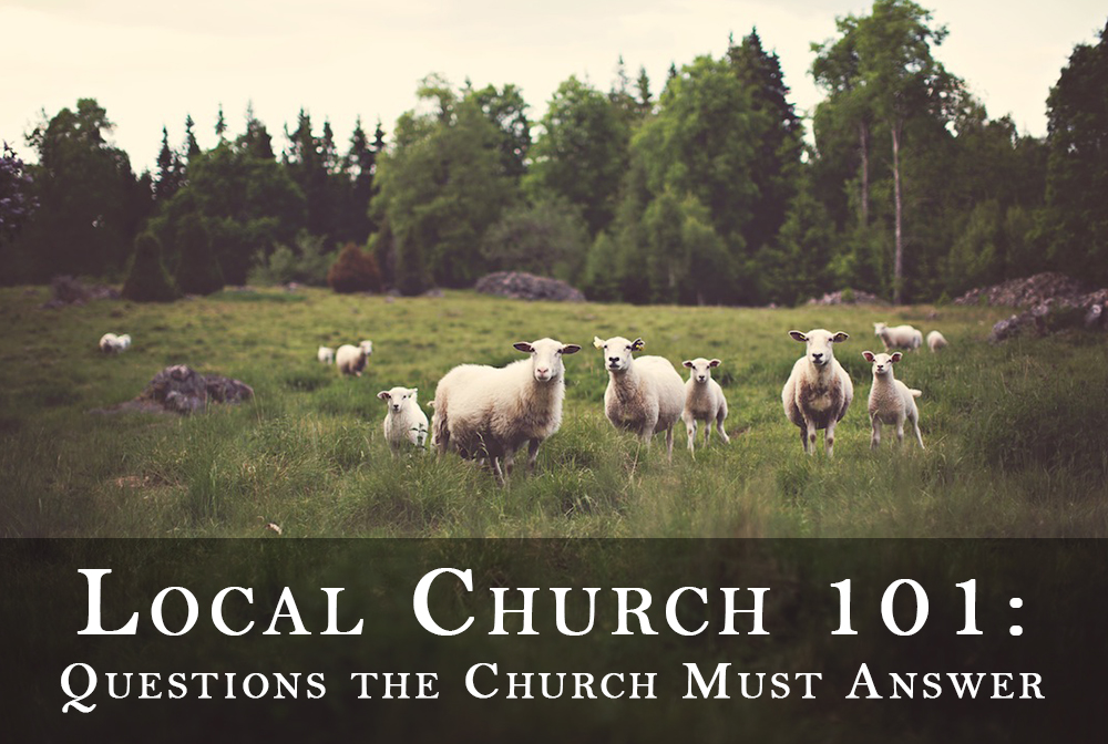 Local Church 101: Questions the Church Must Answer