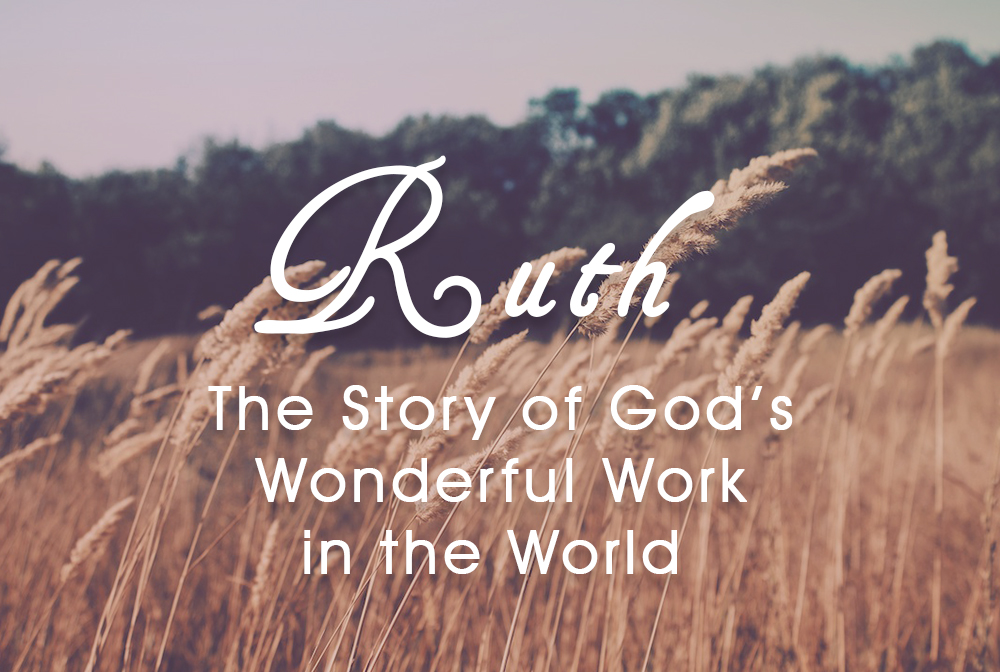 God’s Wondrous Work in the World: Ruth